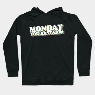 Monday You Bastard! Hoodie